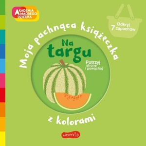 Książka Moja pachnąca książeczka Na targu