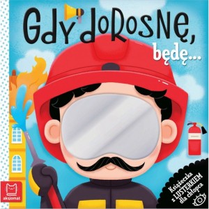 Aksjomat Książeczka z lusterkiem dla chłopca Gdy dorosnę, będę...