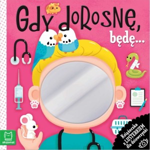 Aksjomat Książeczka z lusterkiem dla dziewczynki Gdy dorosnę, będę...