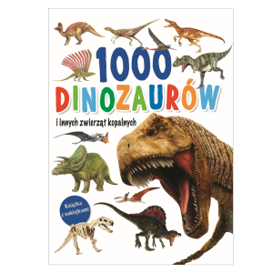 Książka 1000 Dinozaurów i innych zwierząt kopalnych
